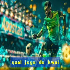 qual jogo do kwai que ganha mais dinheiro